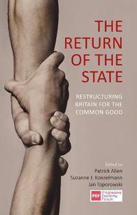 Cover image for The Return of the State: Restructuring Britain for the Common Good