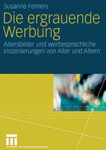 Cover image for Die Ergrauende Werbung: Altersbilder Und Werbesprachliche Inszenierungen Von Alter Und Altern