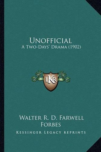 Cover image for Unofficial: A Two-Days' Drama (1902)