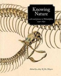 Cover image for Knowing Nature: Art and Science in Philadelphia, 1740-1840