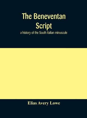 Cover image for The Beneventan script: a history of the South Italian minuscule