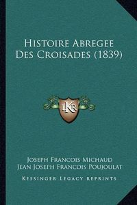 Cover image for Histoire Abregee Des Croisades (1839)