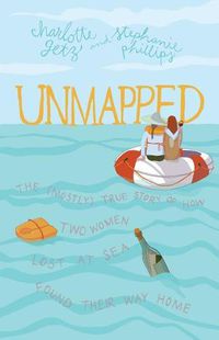 Cover image for Unmapped: The (Mostly) True Story of How Two Women Lost at Sea Found Their Way Home