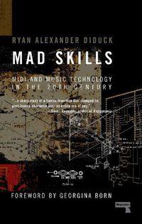 Cover image for Mad Skills: MIDI and Music Technology in the XXth Century