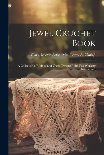 Cover image for Jewel Crochet Book; a Collection of Unique and Useful Designs, With Full Working Instructions