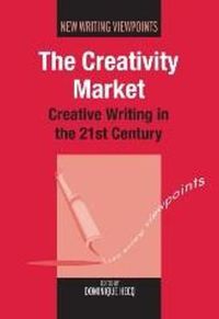 Cover image for The Creativity Market: Creative Writing in the 21st Century