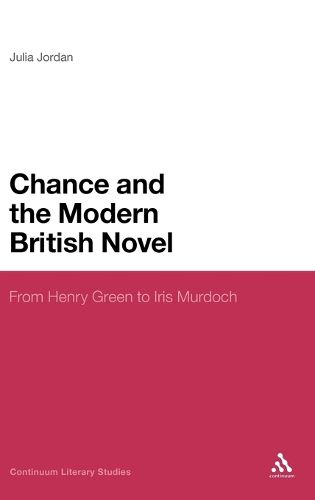 Cover image for Chance and the Modern British Novel: From Henry Green to Iris Murdoch