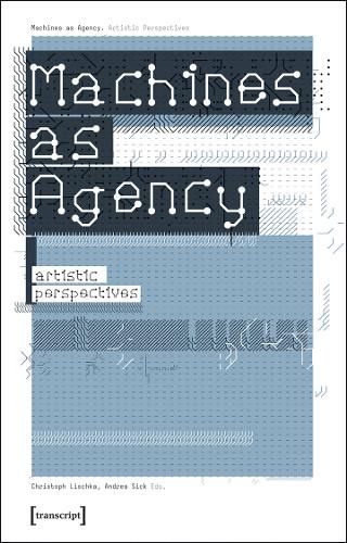Cover image for Machines as Agency - Artistic Perspectives