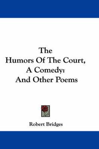 Cover image for The Humors of the Court, a Comedy: And Other Poems