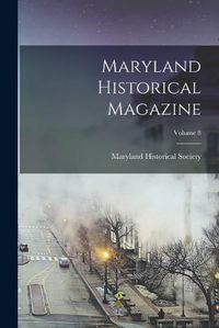 Cover image for Maryland Historical Magazine; Volume 8