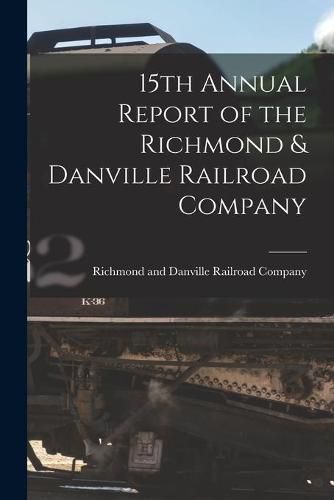 Cover image for 15th Annual Report of the Richmond & Danville Railroad Company