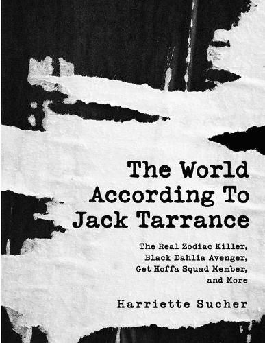 Cover image for The World According to Jack Tarrance: The Real Zodiac Killer, Black Dahlia Avenger, Get Hoffa Squad Member, and More