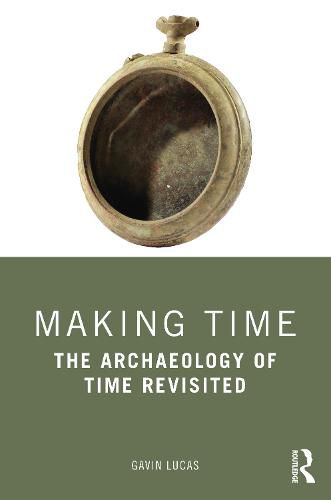 Cover image for Making Time: The Archaeology of Time Revisited