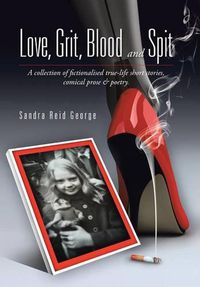 Cover image for Love, Grit, Blood and Spit