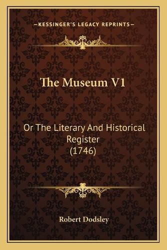 Cover image for The Museum V1: Or the Literary and Historical Register (1746)