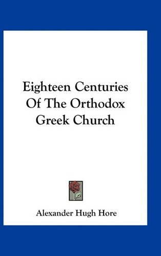 Cover image for Eighteen Centuries of the Orthodox Greek Church