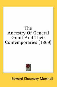 Cover image for The Ancestry of General Grant and Their Contemporaries (1869)