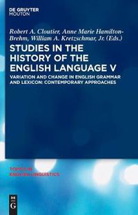 Cover image for Studies in the History of the English Language V: Variation and Change in English Grammar and Lexicon: Contemporary Approaches