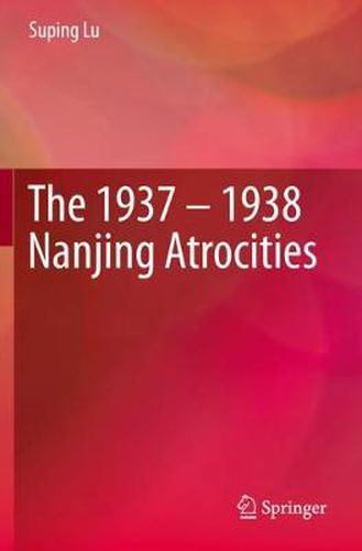 Cover image for The 1937 - 1938 Nanjing Atrocities