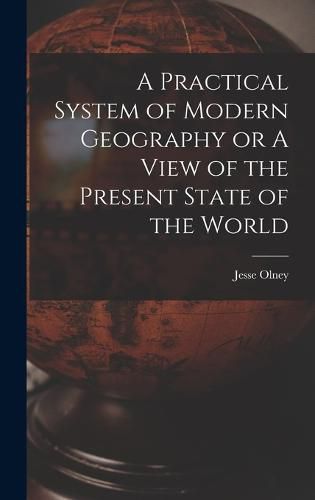 Cover image for A Practical System of Modern Geography or A View of the Present State of the World