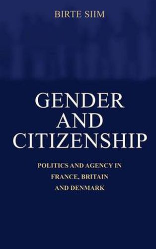 Gender and Citizenship: Politics and Agency in France, Britain and Denmark