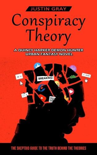 Cover image for Conspiracy Theory: A Quincy Harker Demon Hunter Urban Fantasy Novel (The Skeptoid Guide To The Truth Behind The Theories)