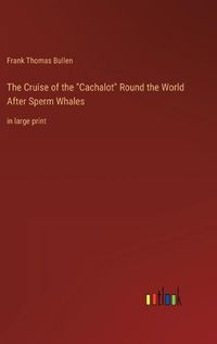 Cover image for The Cruise of the "Cachalot" Round the World After Sperm Whales