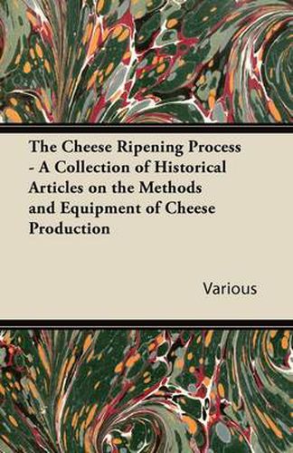 Cover image for The Cheese Ripening Process - A Collection of Historical Articles on the Methods and Equipment of Cheese Production