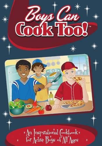 Cover image for Boys Can Cook Too!: An Inspirational Cookbook for Active boys of all Ages