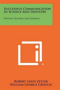 Cover image for Successful Communication in Science and Industry: Writing, Reading, and Speaking