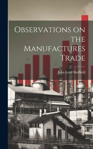 Cover image for Observations on the Manufactures Trade