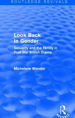 Cover image for Look Back in Gender (Routledge Revivals): Sexuality and the Family in Post-War British Drama