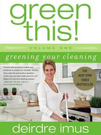 Cover image for Green This! Volume 1: Greening Your Cleaning