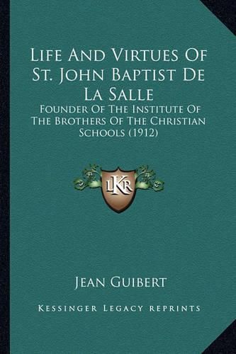 Life and Virtues of St. John Baptist de La Salle Life and Virtues of St. John Baptist de La Salle: Founder of the Institute of the Brothers of the Christian Scfounder of the Institute of the Brothers of the Christian Schools (1912) Hools (1912)