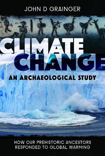 Climate Change: An Archaeological Study: How Our Prehistoric Ancestors Responded to Global Warming