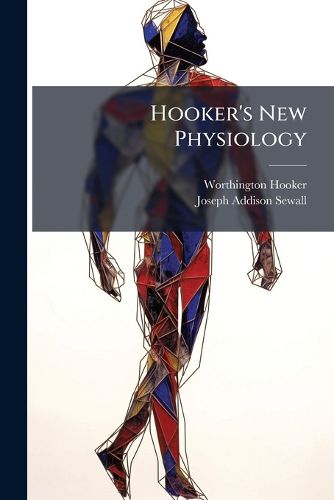 Cover image for Hooker's New Physiology: Designed As a Text-Book for Institutions of Learning