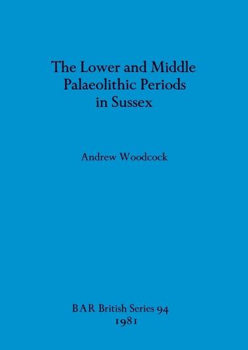 Cover image for The Lower and Middle Palaeolithic in Sussex