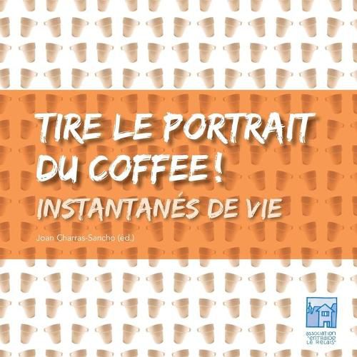 Cover image for Tire le portrait du coffee: Instantanes de vie