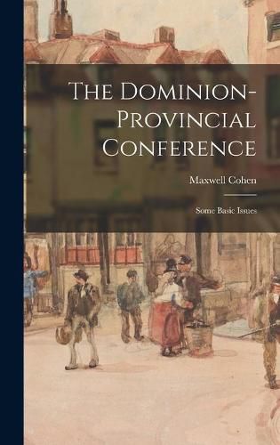 Cover image for The Dominion-provincial Conference; Some Basic Issues