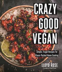 Cover image for Crazy Good Vegan: Simple, Frugal Recipes for Flavor-Packed Home Cooking