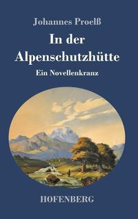 Cover image for In der Alpenschutzhutte: Ein Novellenkranz