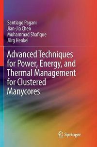 Cover image for Advanced Techniques for Power, Energy, and Thermal Management for Clustered Manycores