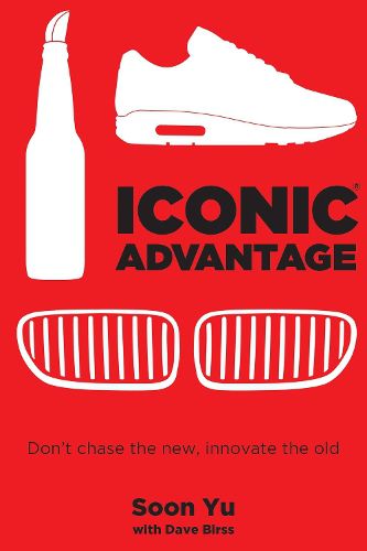 Cover image for Iconic Advantage (R): Don't Chase the New, Innovate the Old