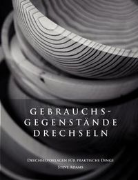 Cover image for Gebrauchsgegenstande drechseln - Drechselvorlagen fur die praktischen Dinge