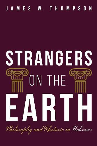 Strangers on the Earth: Philosophy and Rhetoric in Hebrews