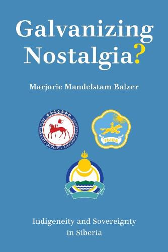 Cover image for Galvanizing Nostalgia?: Indigeneity and Sovereignty in Siberia