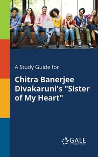 Cover image for A Study Guide for Chitra Banerjee Divakaruni's Sister of My Heart