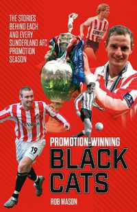 Cover image for Promotion Winning Black Cats: The Stories Behind Each and Every Sunderland AFC Promotion Season