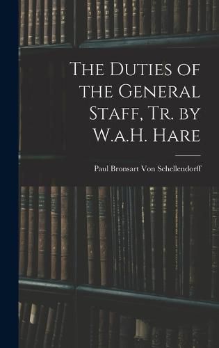 Cover image for The Duties of the General Staff, Tr. by W.a.H. Hare