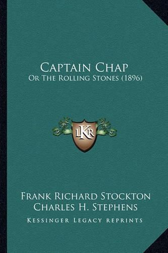 Cover image for Captain Chap: Or the Rolling Stones (1896)